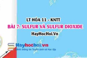 Tính chất hóa học, vật lí của Sulfur (S), Sulfur dioxide (SO2)? Cấu tạo sulfur, ứng dụng sulfur dioxide? Hóa 11 bài 7 KNTT
